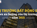 Series Thị trường bất động sản- Kỳ 1: Thị trường bất động sản và xu hướng của thị trường năm 2021